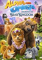 Alpha and Omega: Journey to Bear Kingdom (2017)